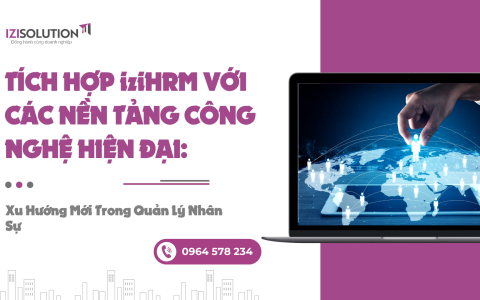 Tích hợp iziHRM Với các nền tảng công nghệ hiện đại: Xu hướng mới trong quản lý nhân sự