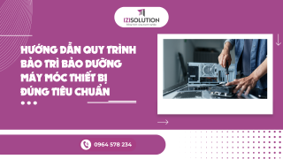 Hướng dẫn quy trình bảo trì bảo dưỡng máy móc thiết bị đúng tiêu chuẩn