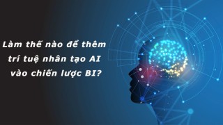 Làm thế nào để thêm trí tuệ nhân tạo AI vào chiến lược BI