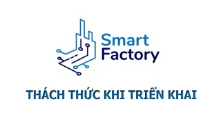Thách thức khi triển khai Smart Factory