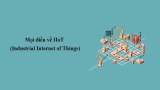 Mọi điều về Industrial Internet of Things (IIoT)