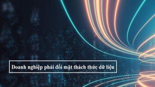 Các thách thức dữ liệu lớn doanh nghiệp đối mặt khi chuyển đổi số