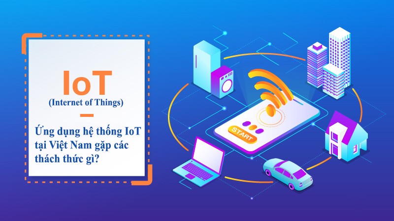 Ứng dụng hệ thống IoT tại Việt Nam gặp những thách thức gì?