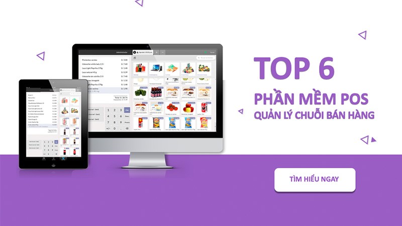 TOP 6 phần mềm POS hỗ trợ quản lý chuỗi cửa hàng bán lẻ tốt nhất