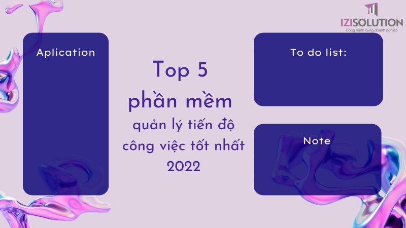 Top 5 phần mềm quản lý theo dõi tiến độ công việc miễn phí tốt nhất 2022