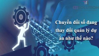 Chuyển đổi số đang thay đổi quản lý dự án như thế nào?