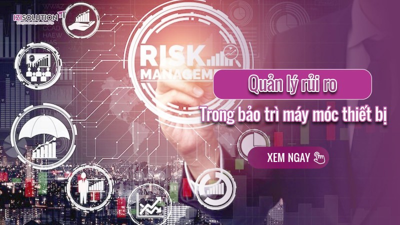 Biện pháp quản lý rủi ro trong bảo trì máy móc thiết bị