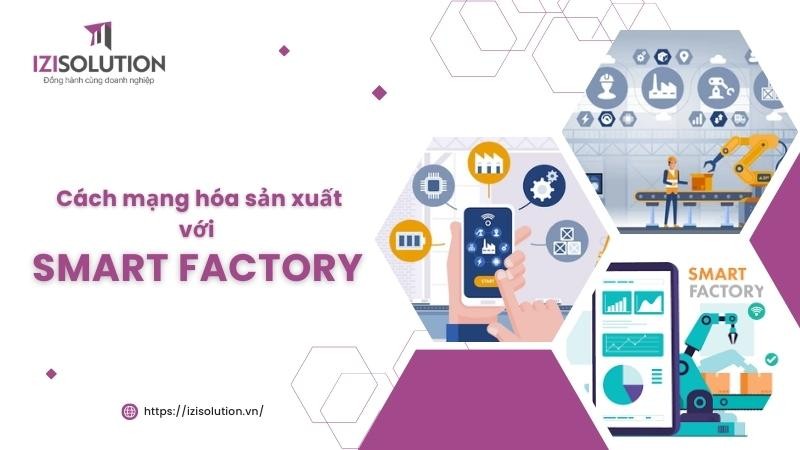 Cách mạng hóa sản xuất với Smart Factory