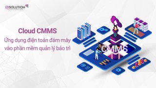 Cloud CMMS: Xu hướng ứng dụng điện toán đám mây vào phần mềm quản lý bảo trì
