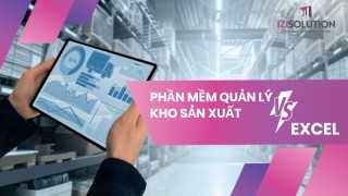 Điểm khác biệt của phần mềm quản lý kho sản xuất và Excel nên biết