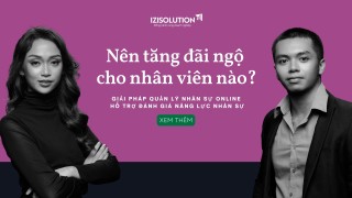 Nên tăng đãi ngộ cho nhân viên nào? Giải pháp quản lý nhân sự online đánh giá năng lực nhân sự