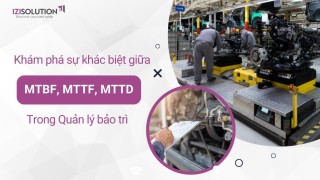 Khám phá sự khác biệt giữa chỉ số MTBF, MTTF và MTTD trong Quản lý bảo trì