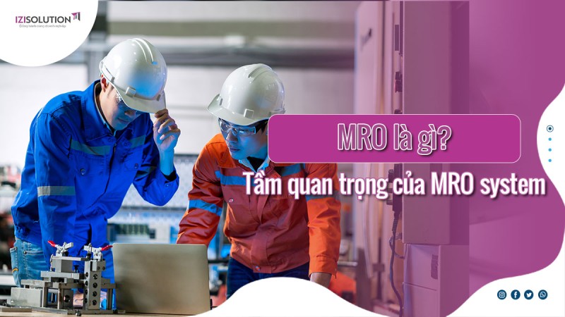 MRO là gì? Tầm quan trọng của MRO system trong doanh nghiệp