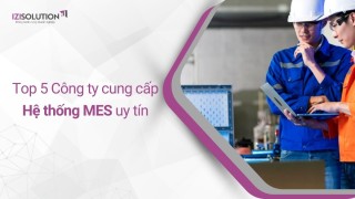 Top 5 Công ty cung cấp Hệ thống điều hành và quản lý sản xuất MES uy tín