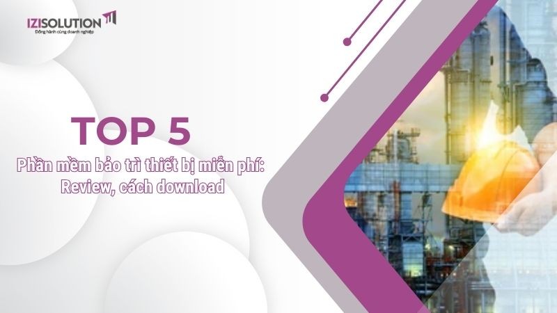 Top 5 phần mềm bảo trì thiết bị miễn phí: Review, cách download