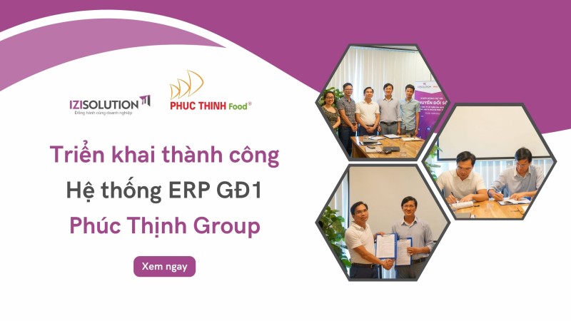 Triển khai thành công GĐ1 Dự án Hệ thống Quản trị Doanh nghiệp ERP tại Phúc Thịnh Group