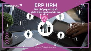 ERP HRM - Giải pháp quản trị và phát triển nguồn nhân lực