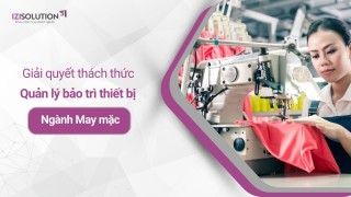 Giải quyết thách thức quản lý bảo trì thiết bị trong ngành may mặc bằng phần mềm CMMS