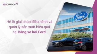 Hãng xe hơi Ford hé lộ giải pháp điều hành và quản lý sản xuất hiệu quả