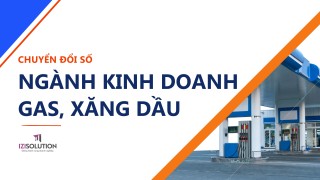 Cẩm nang Chuyển đổi số Ngành Kinh doanh Gas - Xăng Dầu cho doanh nghiệp vừa và nhỏ