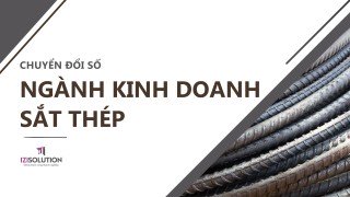 Cẩm nang Chuyển đổi số Ngành Kinh Doanh Sắt Thép cho doanh nghiệp vừa và nhỏ