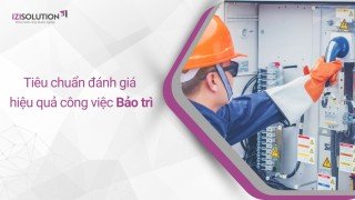 Khi nào cần bảo trì máy móc thiết bị? Tiêu chuẩn đánh giá hiệu quả công việc bảo trì