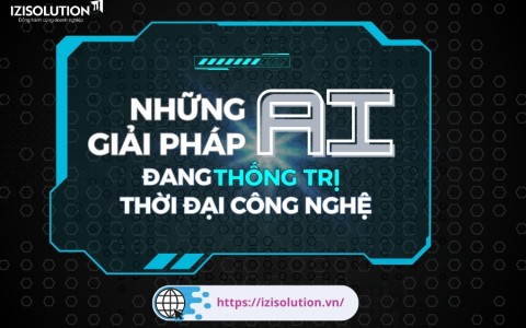 KHÁM PHÁ CÁC GIẢI PHÁP TRÍ TUỆ NHÂN TẠO ĐANG THỐNG TRỊ THỜI ĐẠI CÔNG NGHỆ