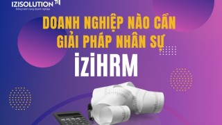 Doanh nghiệp nào cần giải pháp nhân sự iziHRM?