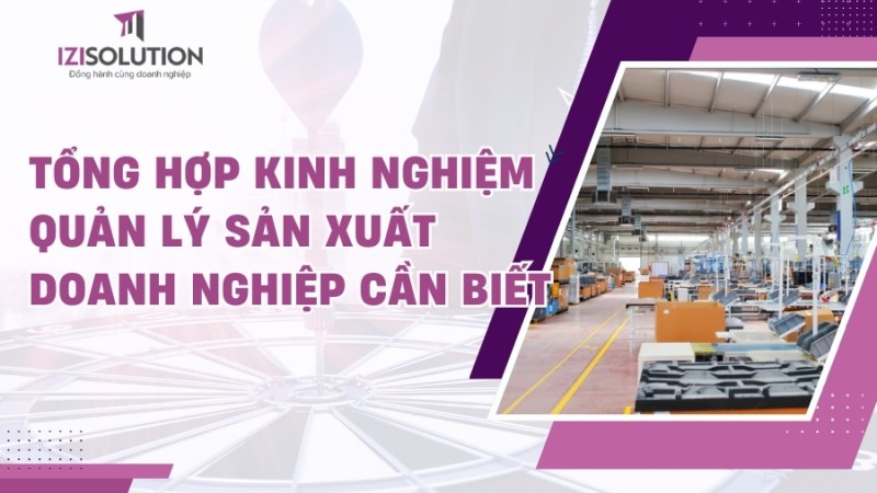 Tổng hợp kinh nghiệm quản lý sản xuất doanh nghiệp cần biết