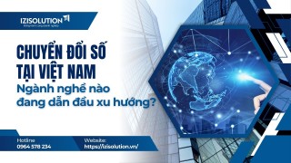 Chuyển đổi số tại Việt Nam: Những ngành nghề nào đang dẫn đầu xu hướng?
