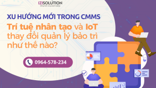 Xu hướng mới trong CMMS: Trí tuệ nhân tạo và IoT thay đổi quản lý bảo trì như thế nào?