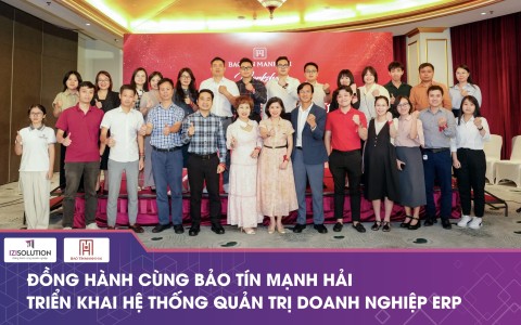 IZISolution đồng hành cùng Bảo Tín Mạnh Hải trong hành trình chuyển đổi số toàn diện