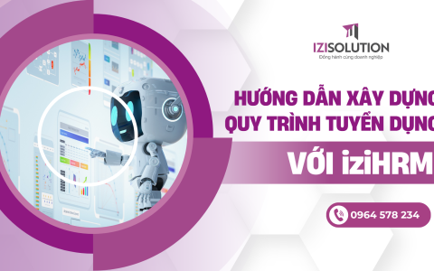 Hướng dẫn xây dựng quy trình tuyển dụng hoàn hảo với iziHRM