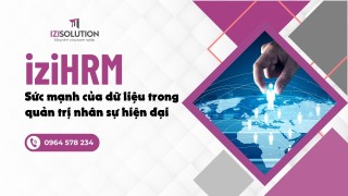 iziHRM: Sức mạnh của dữ liệu trong quản trị nhân sự hiện đại