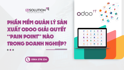 Phần mềm quản lý sản xuất Odoo giải quyết “pain point” nào trong doanh nghiệp?