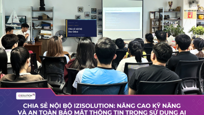 Chia sẻ nội bộ IZISolution: Nâng cao kỹ năng và an toàn bảo mật thông tin trong sử dụng AI