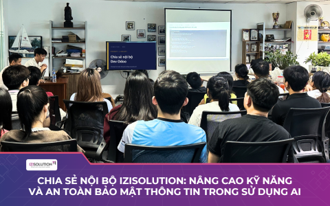 Chia sẻ nội bộ IZISolution: Nâng cao kỹ năng và an toàn bảo mật thông tin trong sử dụng AI