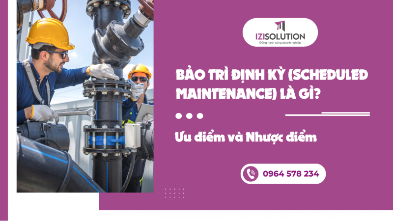Bảo trì định kỳ (Scheduled Maintenance) là gì? Ưu điểm và Nhược điểm