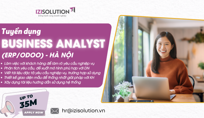 [HÀ NỘI] TUYỂN DỤNG CHUYÊN VIÊN PHÂN TÍCH NGHIỆP VỤ (BUSINESS ANALYST — ERP/ODOO) – UP TO 35 TRIỆU