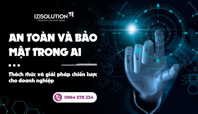 An toàn và bảo mật trong AI: Thách thức và giải pháp chiến lược cho doanh nghiệp