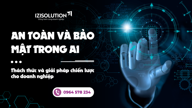 An toàn và bảo mật trong AI: Thách thức và giải pháp chiến lược cho doanh nghiệp