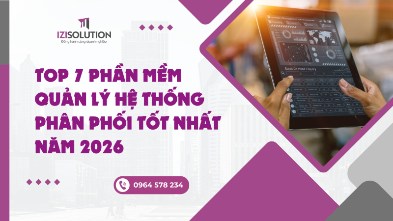 Top 7 phần mềm quản lý hệ thống phân phối tốt nhất năm 2026