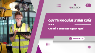 Quy trình quản lý sản xuất: Chi tiết 7 bước theo ngành nghề