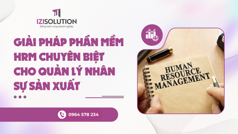 Giải pháp phần mềm HRM chuyên biệt cho quản lý nhân sự sản xuất