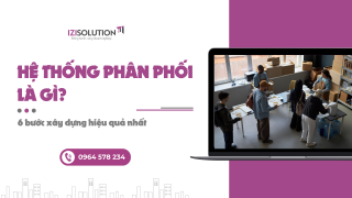 Hệ thống phân phối là gì? 6 bước xây dựng hiệu quả nhất