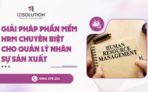 Giải pháp phần mềm HRM chuyên biệt cho quản lý nhân sự sản xuất