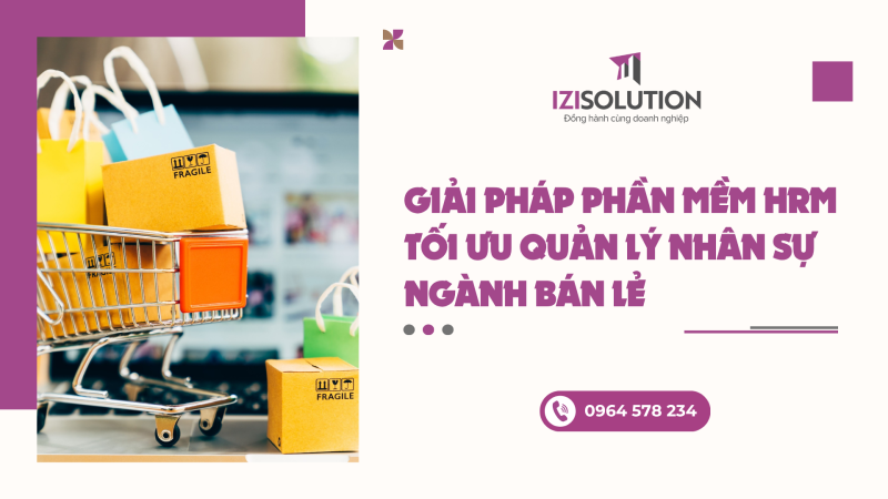 Giải pháp phần mềm HRM tối ưu quản lý nhân sự ngành bán lẻ