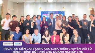 Recap sự kiện Cafe Cùng CEO Long Biên: Chuyển đổi số – Hành trình bứt phá cho doanh nghiệp SME