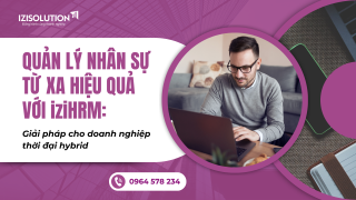 Quản lý nhân sự từ xa hiệu quả với iziHRM: Giải pháp cho doanh nghiệp thời đại hybrid