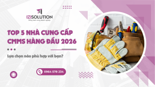 Top 5 nhà cung cấp CMMS hàng đầu 2026: Lựa chọn nào phù hợp với bạn?